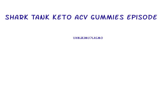 Shark Tank Keto Acv Gummies Episode