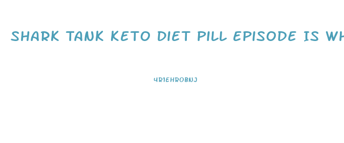 Shark Tank Keto Diet Pill Episode Is What