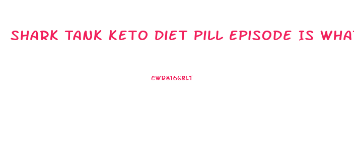 Shark Tank Keto Diet Pill Episode Is What