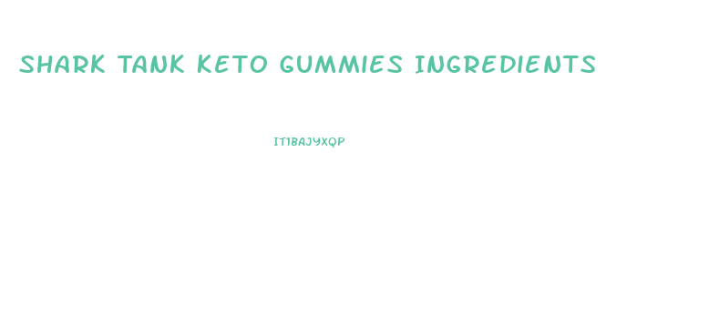 Shark Tank Keto Gummies Ingredients