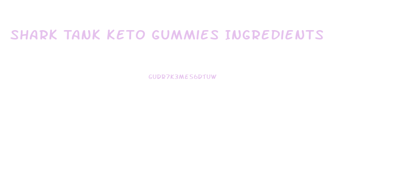 Shark Tank Keto Gummies Ingredients