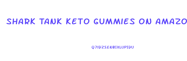 Shark Tank Keto Gummies On Amazon