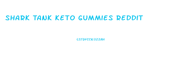 Shark Tank Keto Gummies Reddit