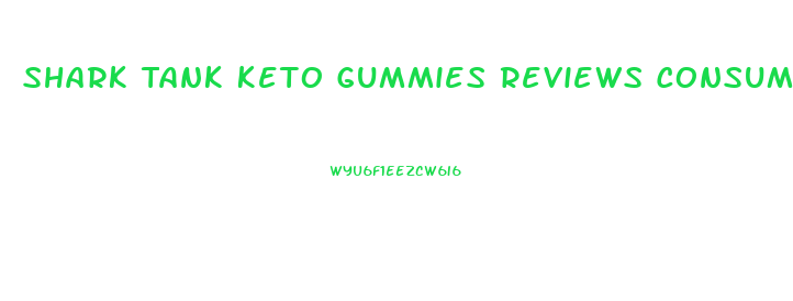 Shark Tank Keto Gummies Reviews Consumer Reports