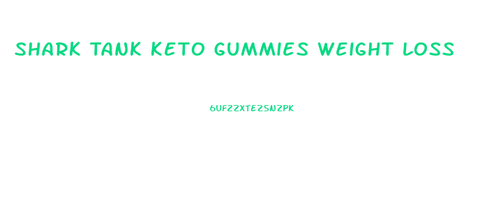 Shark Tank Keto Gummies Weight Loss