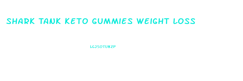 Shark Tank Keto Gummies Weight Loss