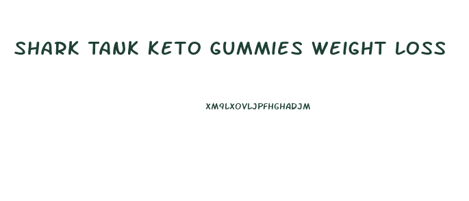 Shark Tank Keto Gummies Weight Loss