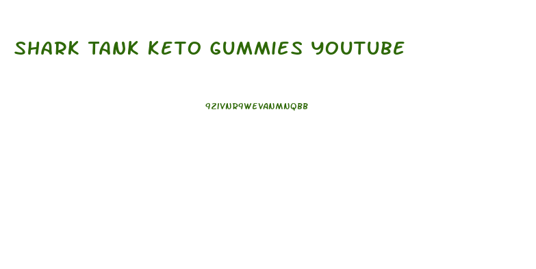 Shark Tank Keto Gummies Youtube