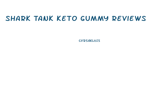 Shark Tank Keto Gummy Reviews