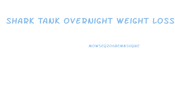 Shark Tank Overnight Weight Loss Pill Episode