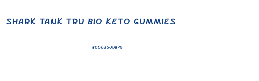 Shark Tank Tru Bio Keto Gummies