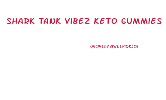 Shark Tank Vibez Keto Gummies