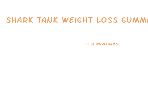 Shark Tank Weight Loss Gummies Official Website