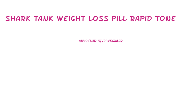 Shark Tank Weight Loss Pill Rapid Tone