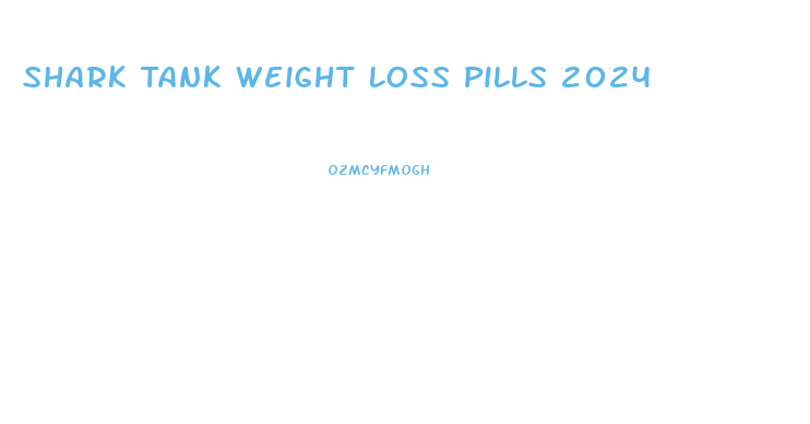 Shark Tank Weight Loss Pills 2024