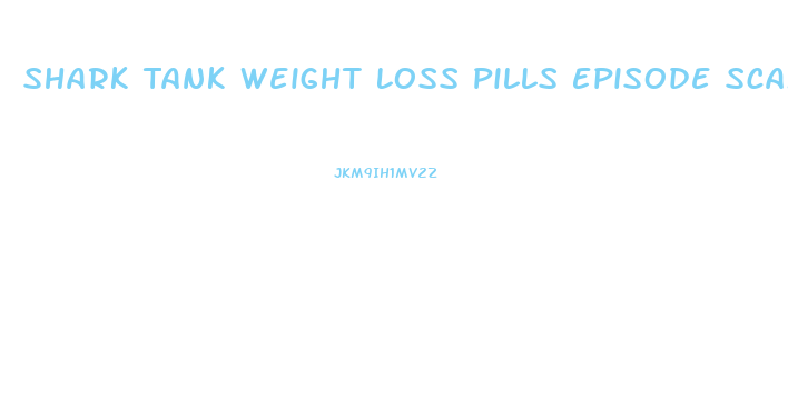 Shark Tank Weight Loss Pills Episode Scam