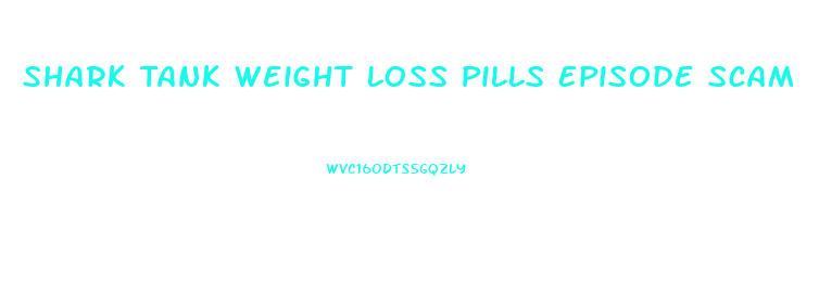 Shark Tank Weight Loss Pills Episode Scam