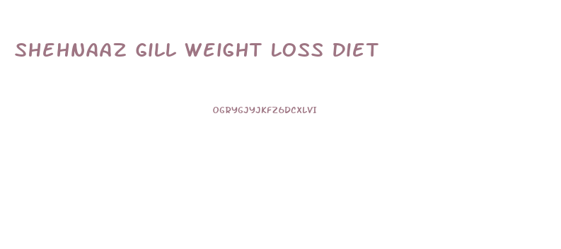 Shehnaaz Gill Weight Loss Diet