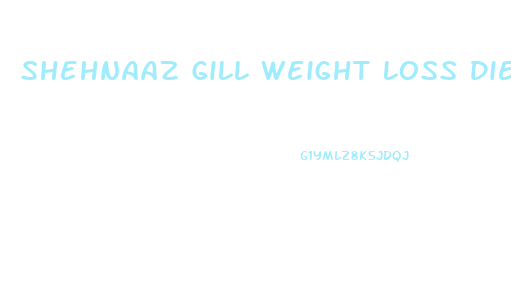 Shehnaaz Gill Weight Loss Diet Plan