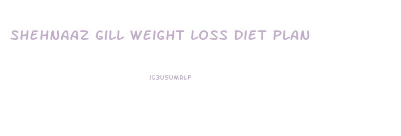 Shehnaaz Gill Weight Loss Diet Plan