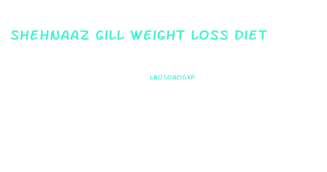 Shehnaaz Gill Weight Loss Diet
