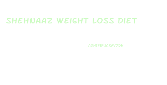 Shehnaaz Weight Loss Diet