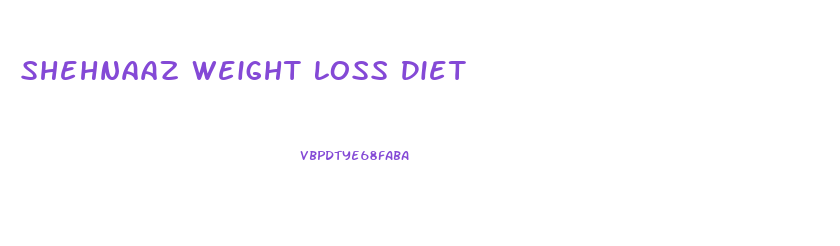 Shehnaaz Weight Loss Diet