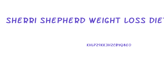 Sherri Shepherd Weight Loss Diet