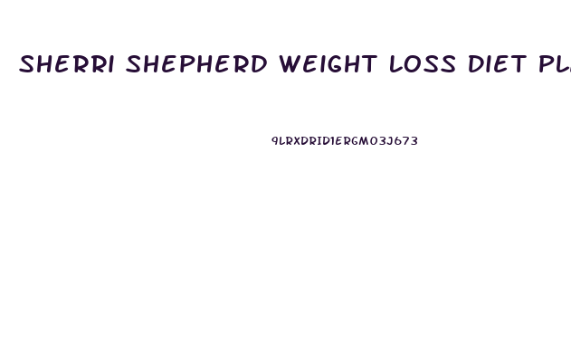 Sherri Shepherd Weight Loss Diet Plan