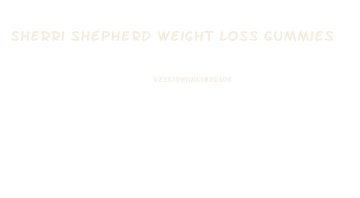 Sherri Shepherd Weight Loss Gummies
