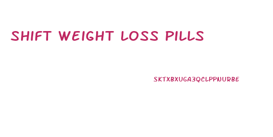 Shift Weight Loss Pills
