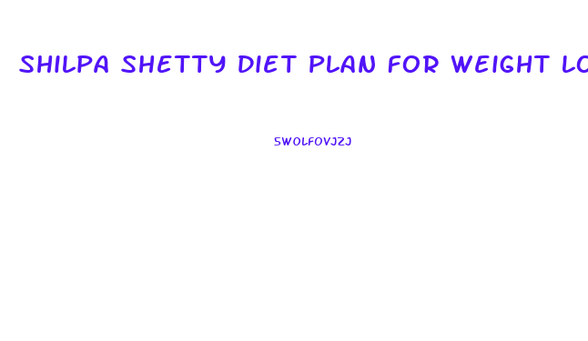 Shilpa Shetty Diet Plan For Weight Loss In Hindi