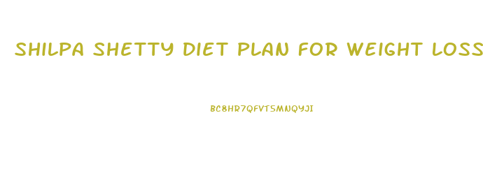 Shilpa Shetty Diet Plan For Weight Loss In Hindi