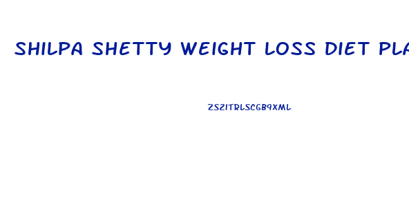 Shilpa Shetty Weight Loss Diet Plan