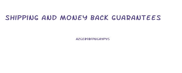 Shipping And Money Back Guarantees