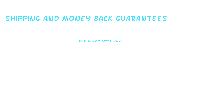 Shipping And Money Back Guarantees