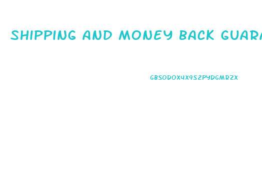 Shipping And Money Back Guarantees