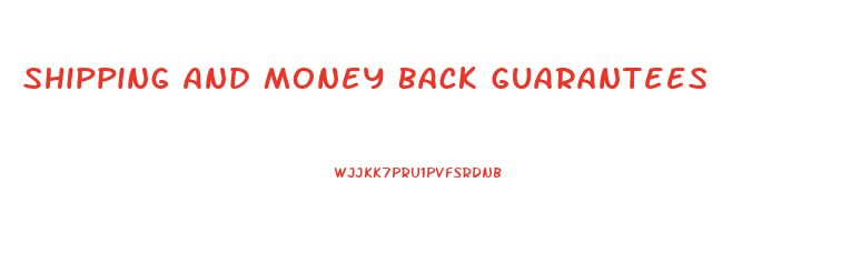 Shipping And Money Back Guarantees