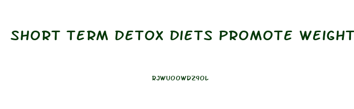 Short Term Detox Diets Promote Weight Loss