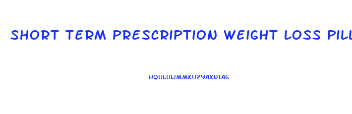 Short Term Prescription Weight Loss Pills