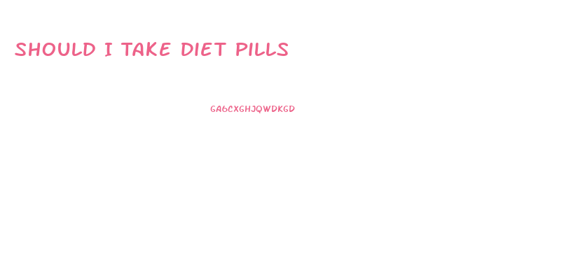 Should I Take Diet Pills