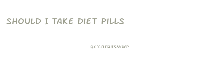 Should I Take Diet Pills