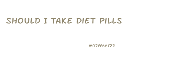 Should I Take Diet Pills