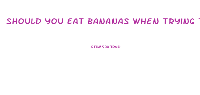 Should You Eat Bananas When Trying To Lose Weight