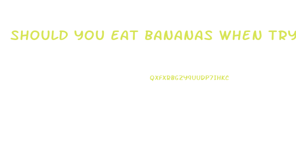 Should You Eat Bananas When Trying To Lose Weight