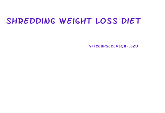 Shredding Weight Loss Diet