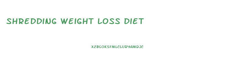 Shredding Weight Loss Diet