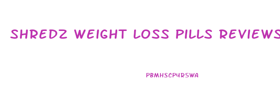 Shredz Weight Loss Pills Reviews